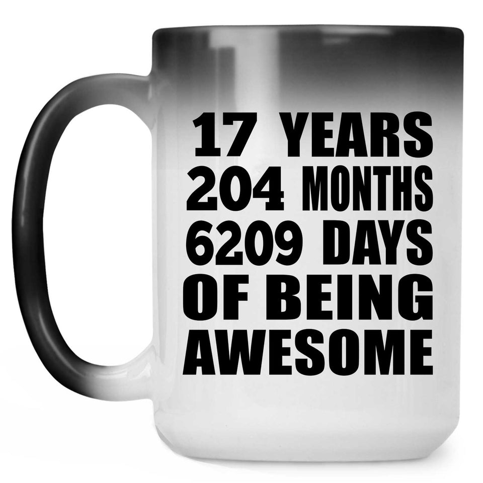 17th Birthday 17 Years 204 Months 6209 Days Of Awesome - 15oz Color Changing Mug