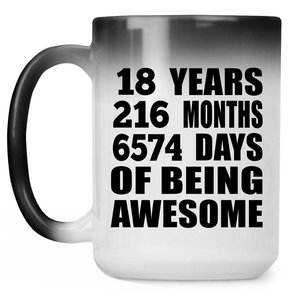18th Birthday 18 Years 216 Months 6574 Days Of Awesome - 15oz Color Changing Mug