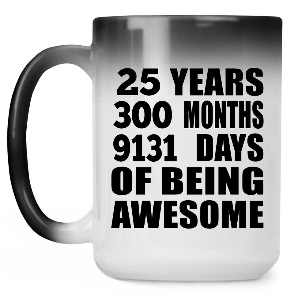 25th Birthday 25 Years 300 Months 9131 Days Of Awesome - 15oz Color Changing Mug