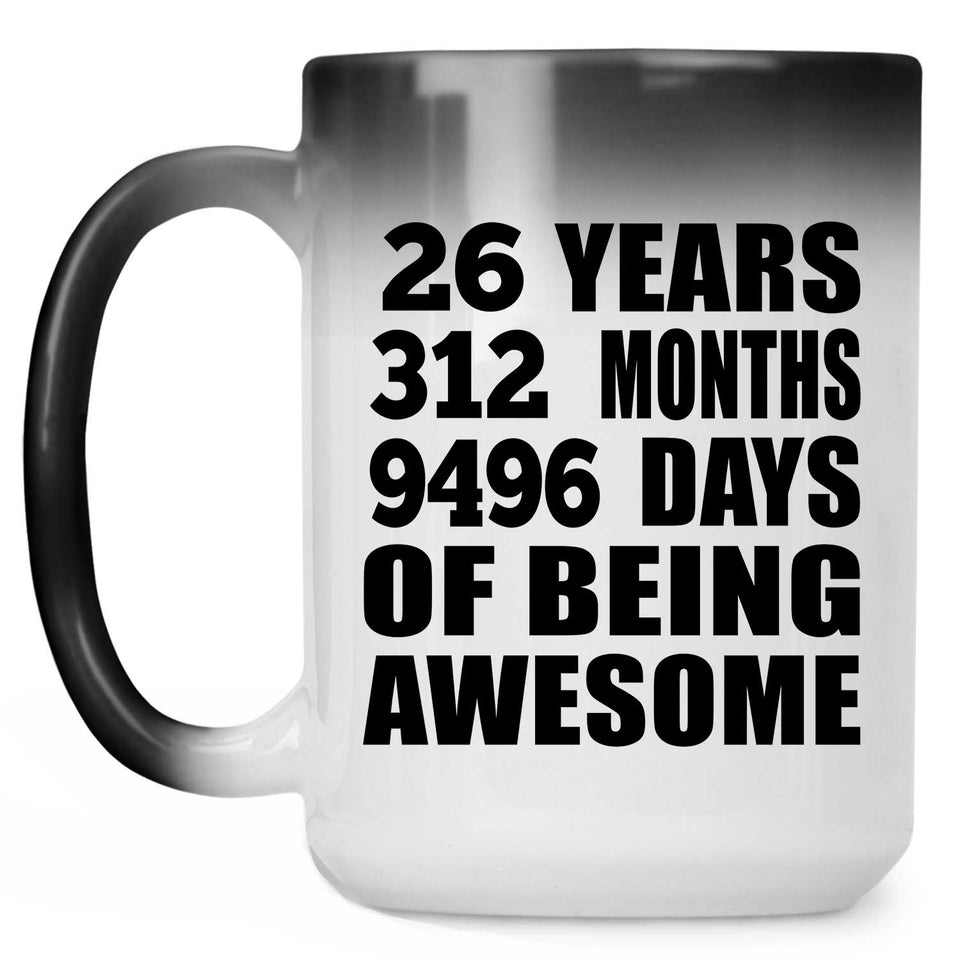 26th Birthday 26 Years 312 Months 9496 Days Of Awesome - 15oz Color Changing Mug