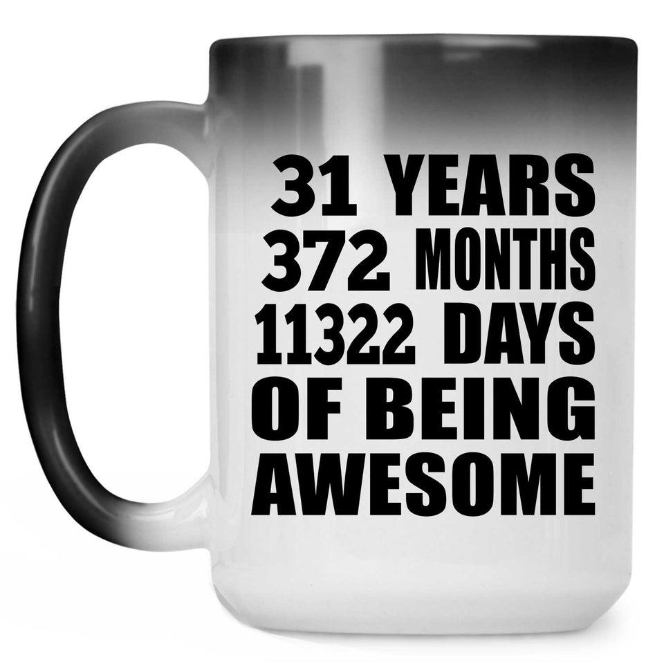 31st Birthday 31 Years 372 Months 11322 Days Of Awesome - 15oz Color Changing Mug
