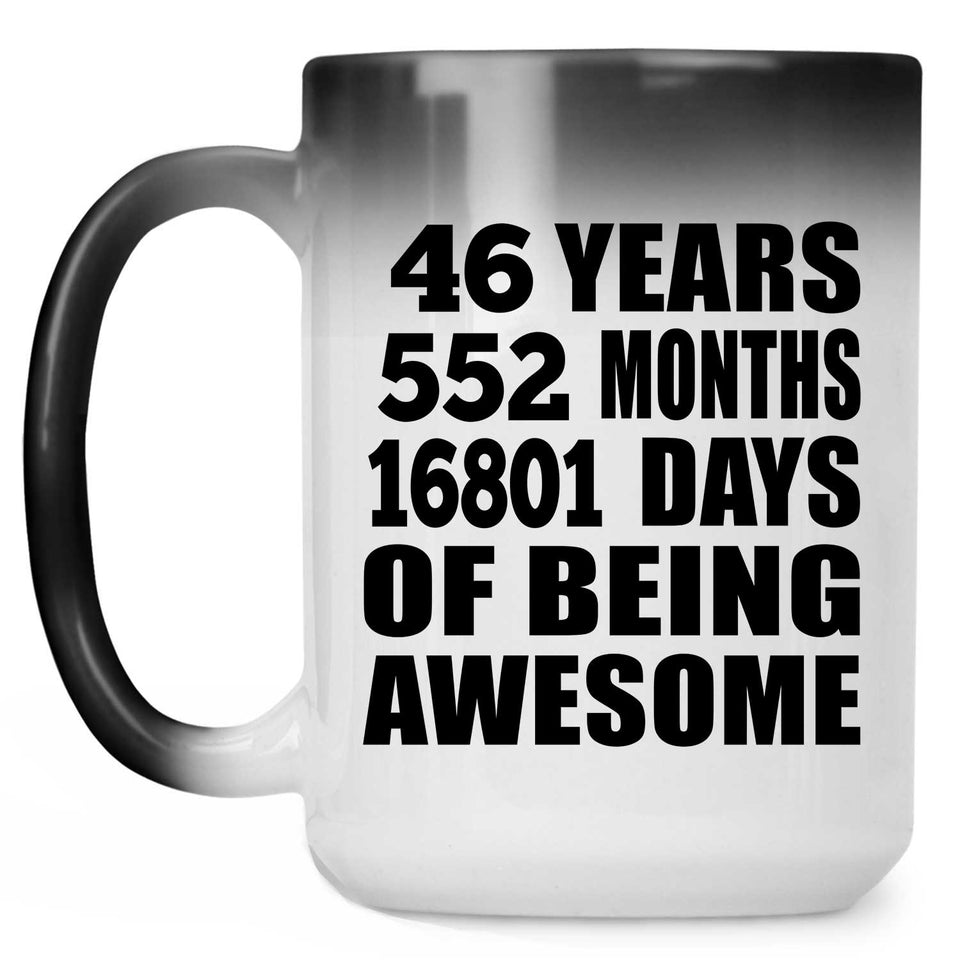46th Birthday 46 Years 552 Months 16801 Days Of Awesome - 15oz Color Changing Mug