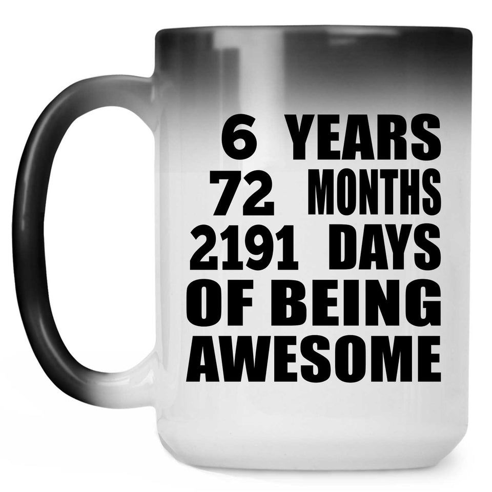 6th Birthday 6 Years 72 Months 2191 Days Of Awesome - 15oz Color Changing Mug