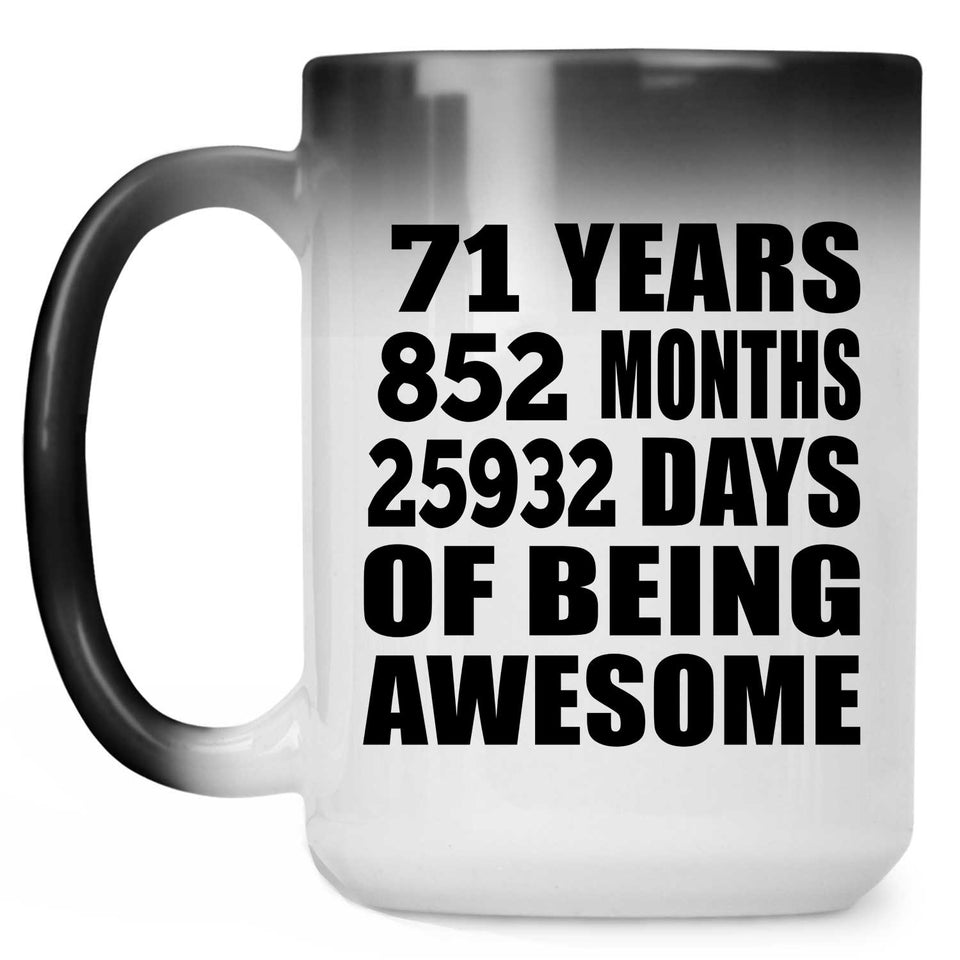71st Birthday 71 Years 852 Months 25932 Days Of Awesome - 15oz Color Changing Mug