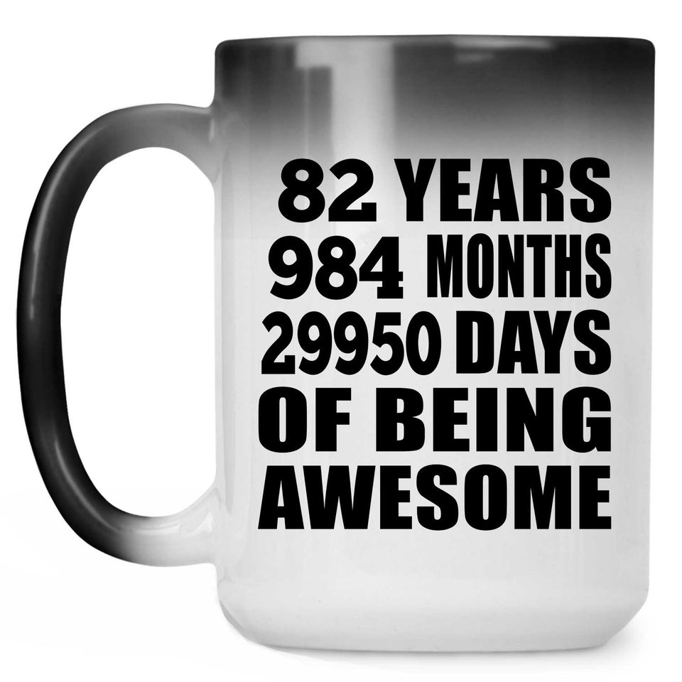 82nd Birthday 82 Years 984 Months 29950 Days Of Awesome - 15oz Color Changing Mug