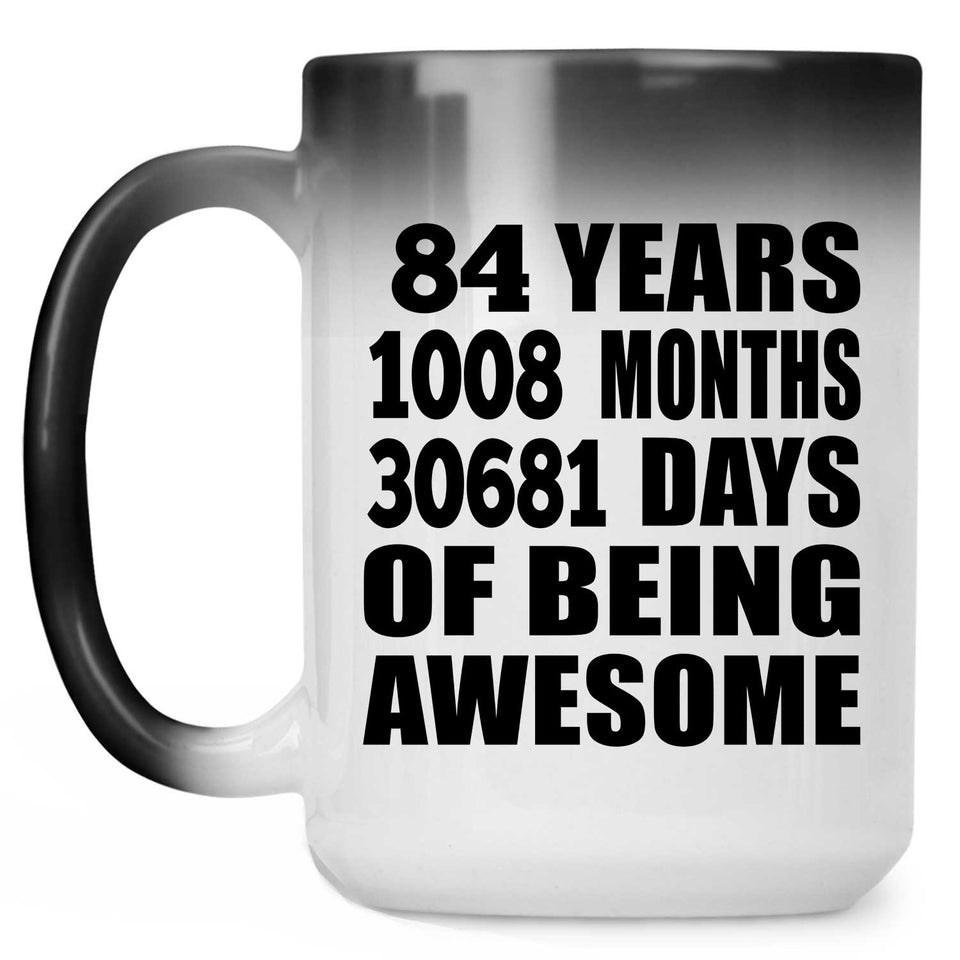84th Birthday 84 Years 1008 Months 30681 Days Of Awesome - 15oz Color Changing Mug