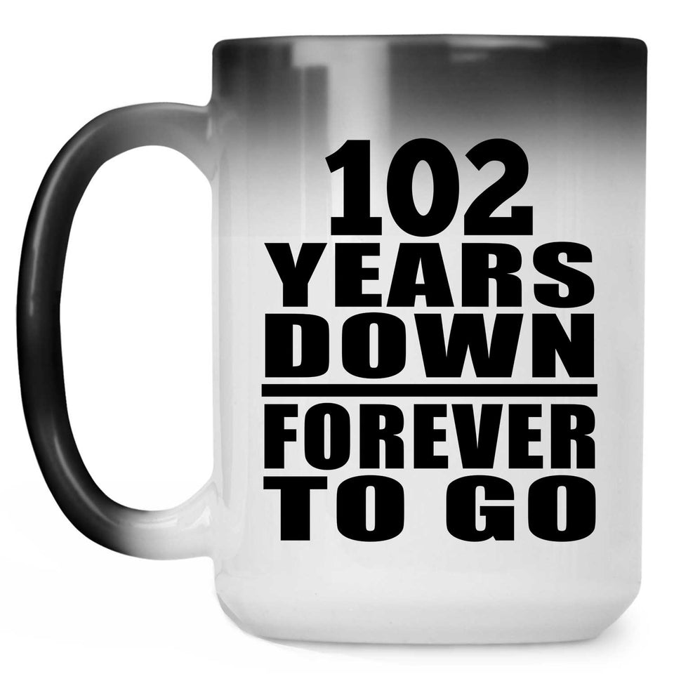 102nd Anniversary 102 Years Down Forever to Go - 15oz Color Changing Mug