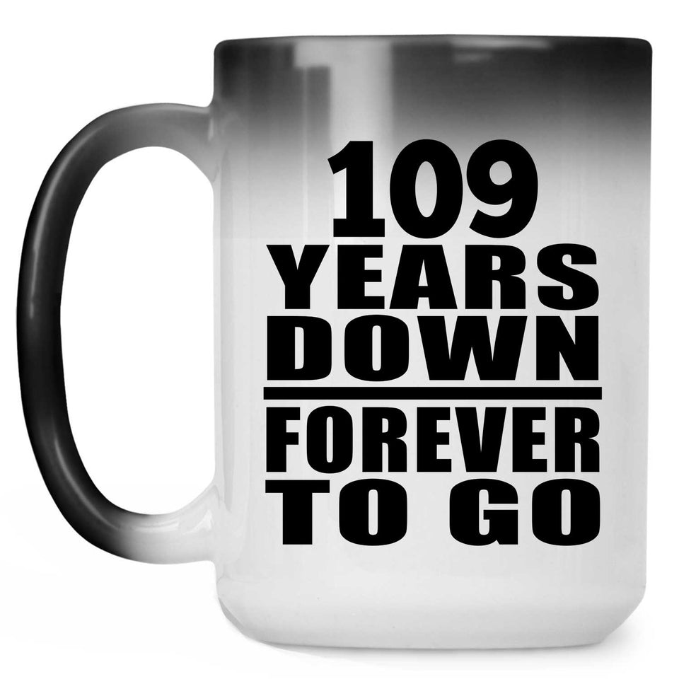 109th Anniversary 109 Years Down Forever to Go - 15oz Color Changing Mug