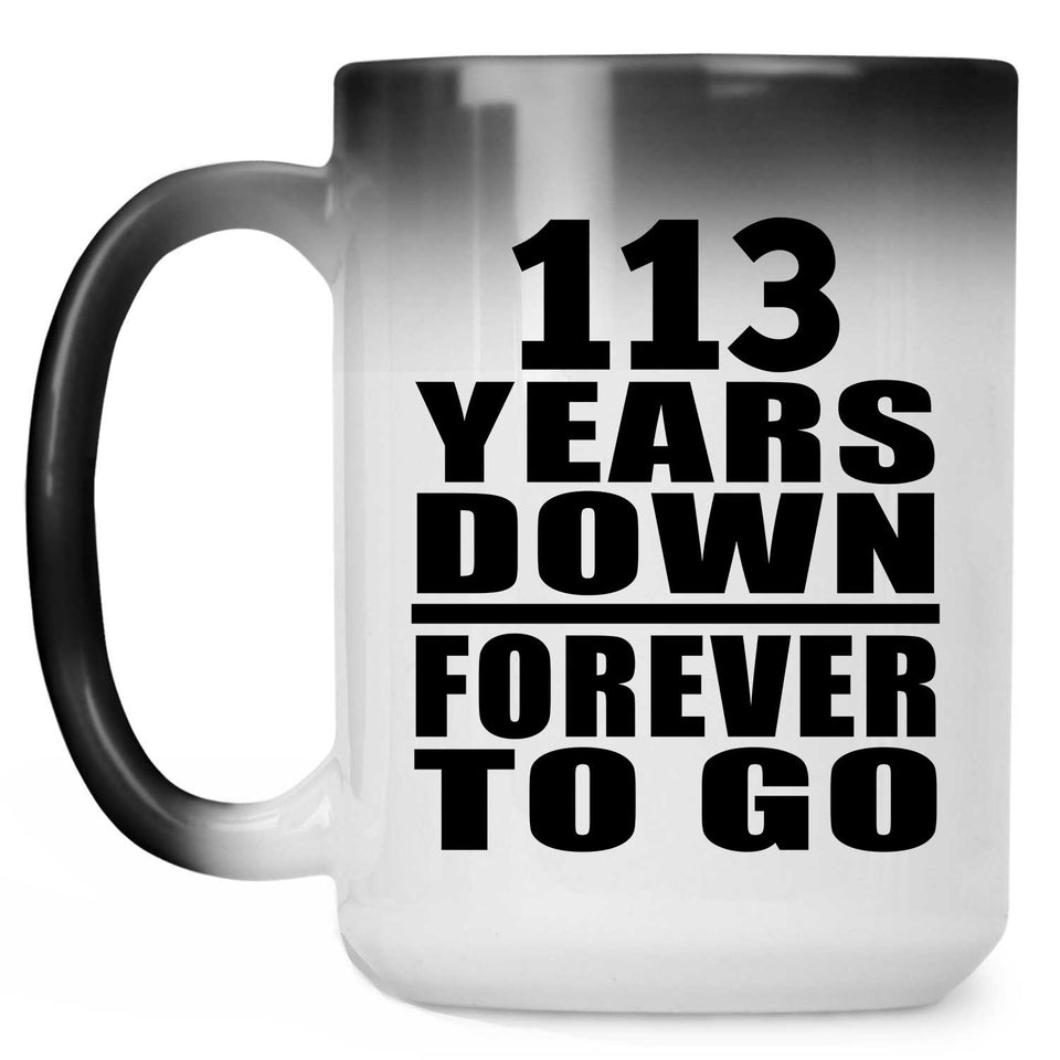 113th Anniversary 113 Years Down Forever to Go - 15oz Color Changing Mug