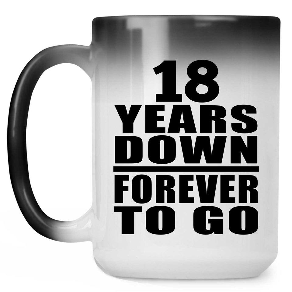 18th Anniversary 18 Years Down Forever to Go - 15oz Color Changing Mug