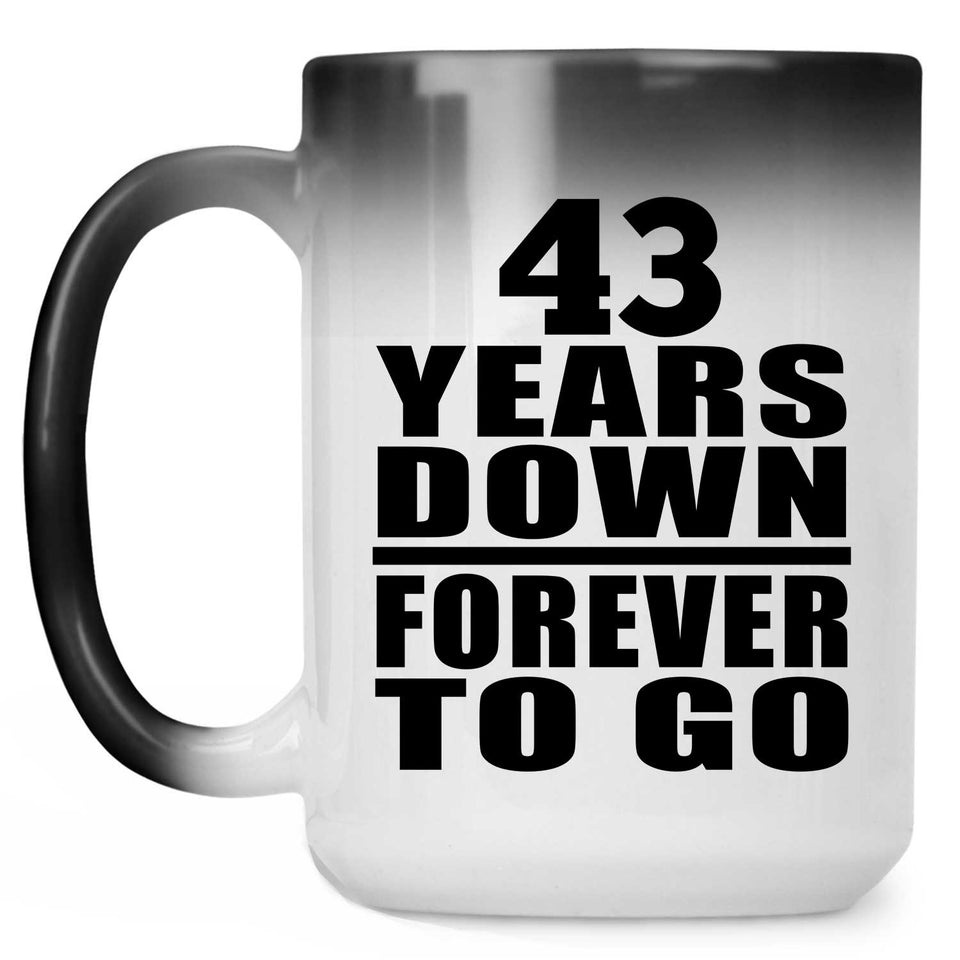 43rd Anniversary 43 Years Down Forever to Go - 15oz Color Changing Mug