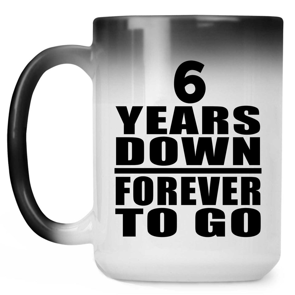 6th Anniversary 6 Years Down Forever to Go - 15oz Color Changing Mug