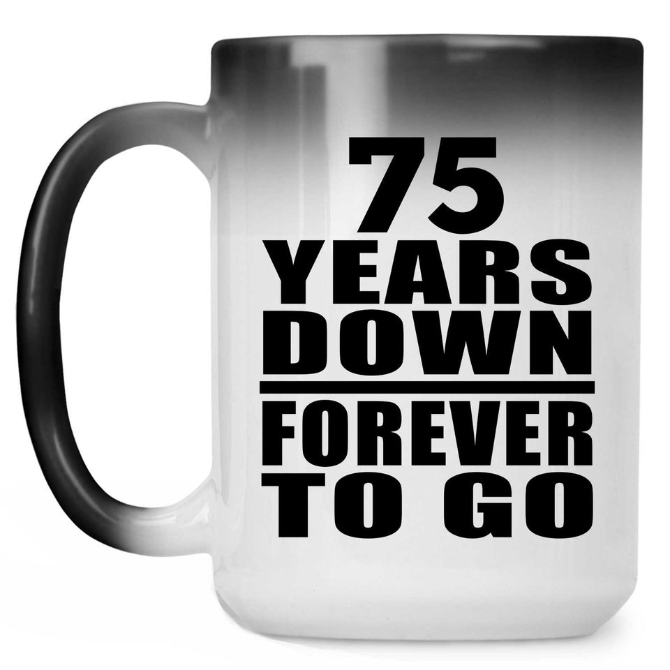 75th Anniversary 75 Years Down Forever to Go - 15oz Color Changing Mug