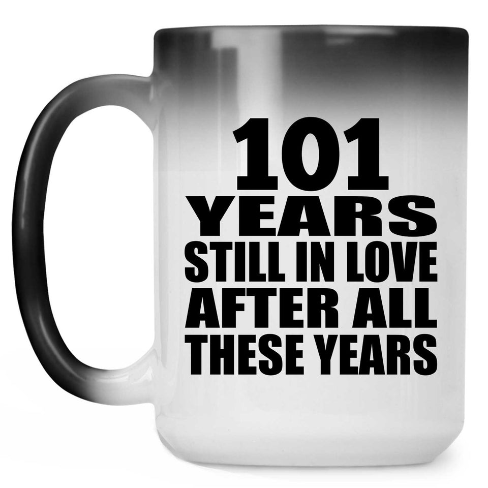 101st Anniversary 101 Years Still In Love After These Years - 15oz Color Changing Mug
