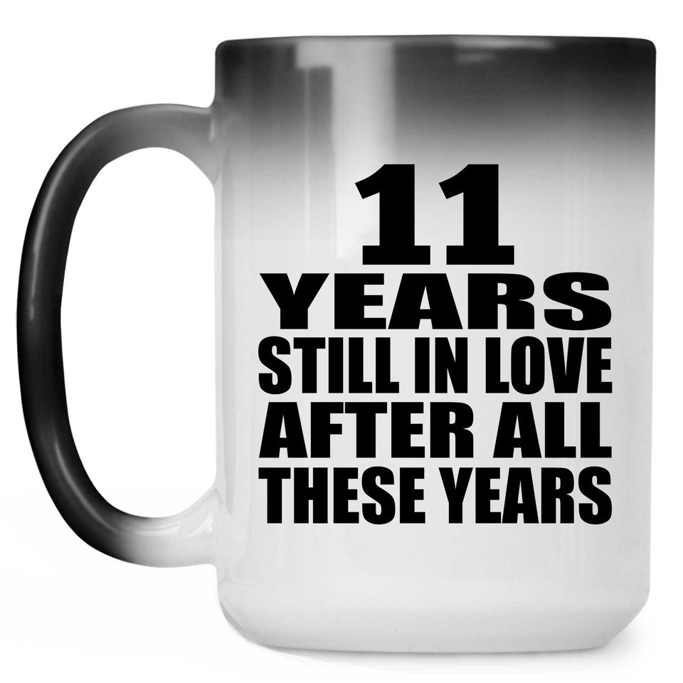 11th Anniversary 11 Years Still In Love After These Years - 15oz Color Changing Mug