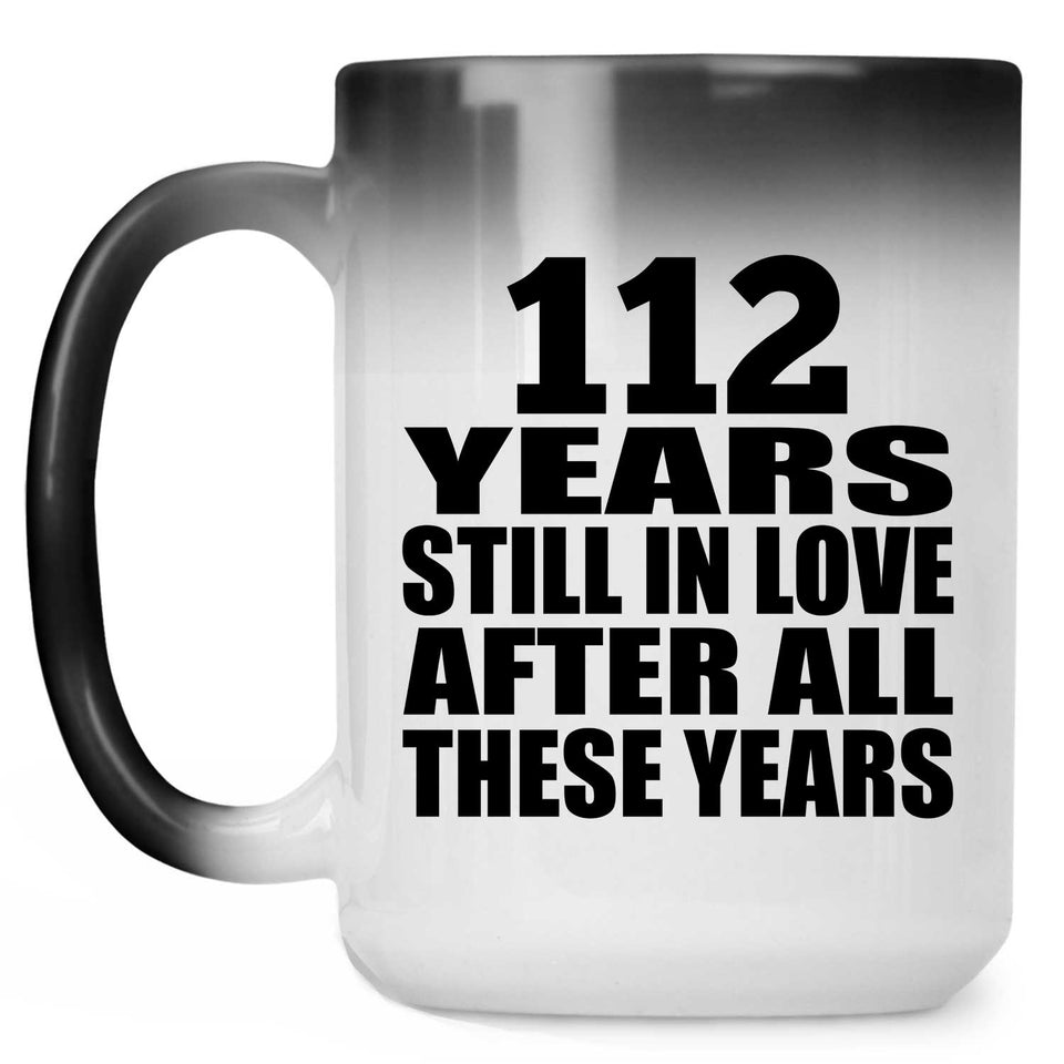 112th Anniversary 112 Years Still In Love After These Years - 15oz Color Changing Mug