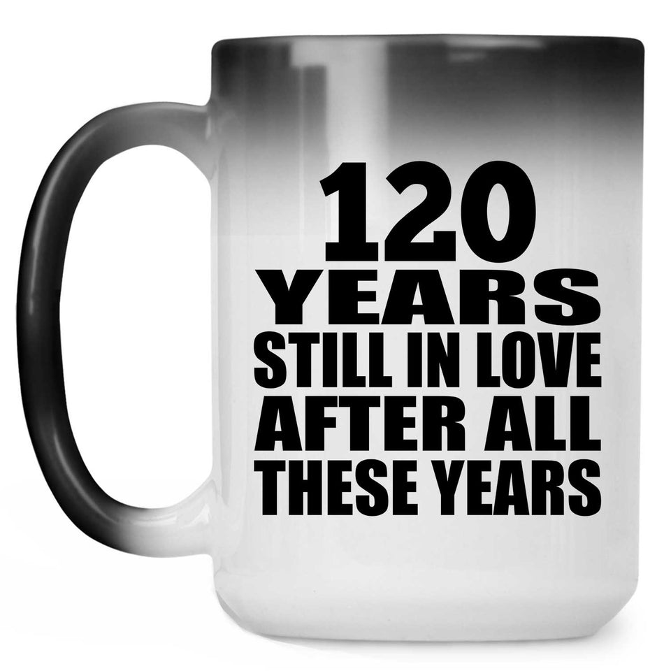 120th Anniversary 120 Years Still In Love After These Years - 15oz Color Changing Mug