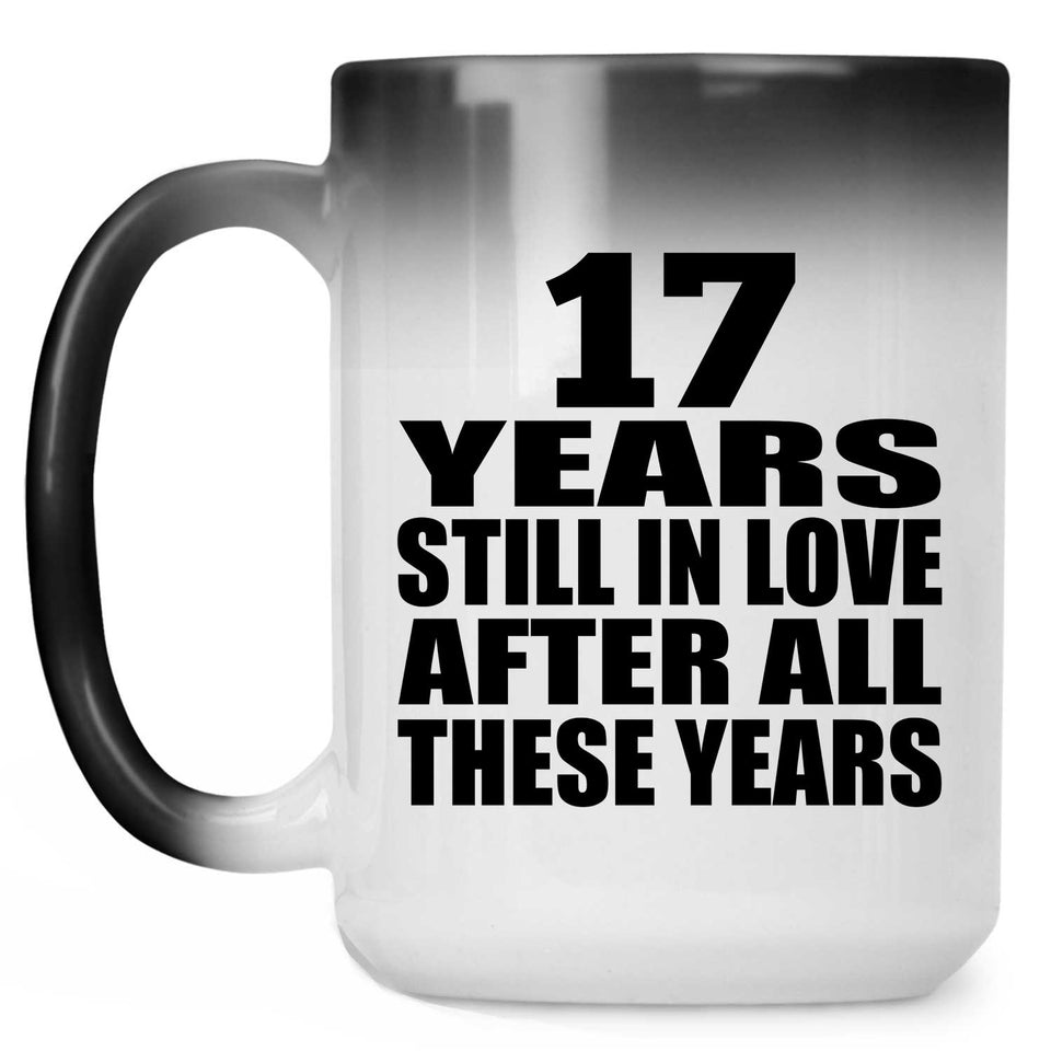 17th Anniversary 17 Years Still In Love After These Years - 15oz Color Changing Mug