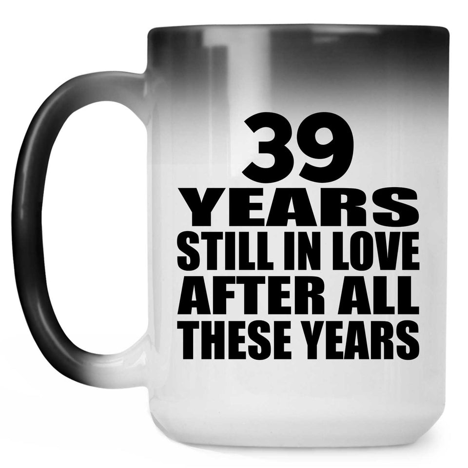 39th Anniversary 39 Years Still In Love After These Years - 15oz Color Changing Mug