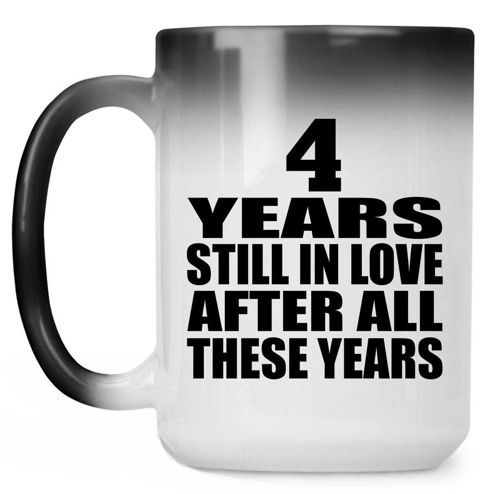 4th Anniversary 4 Years Still In Love After These Years - 15oz Color Changing Mug