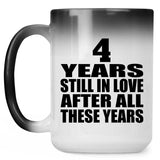 4th Anniversary 4 Years Still In Love After These Years - 15oz Color Changing Mug