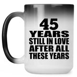 45th Anniversary 45 Years Still In Love After These Years - 15oz Color Changing Mug