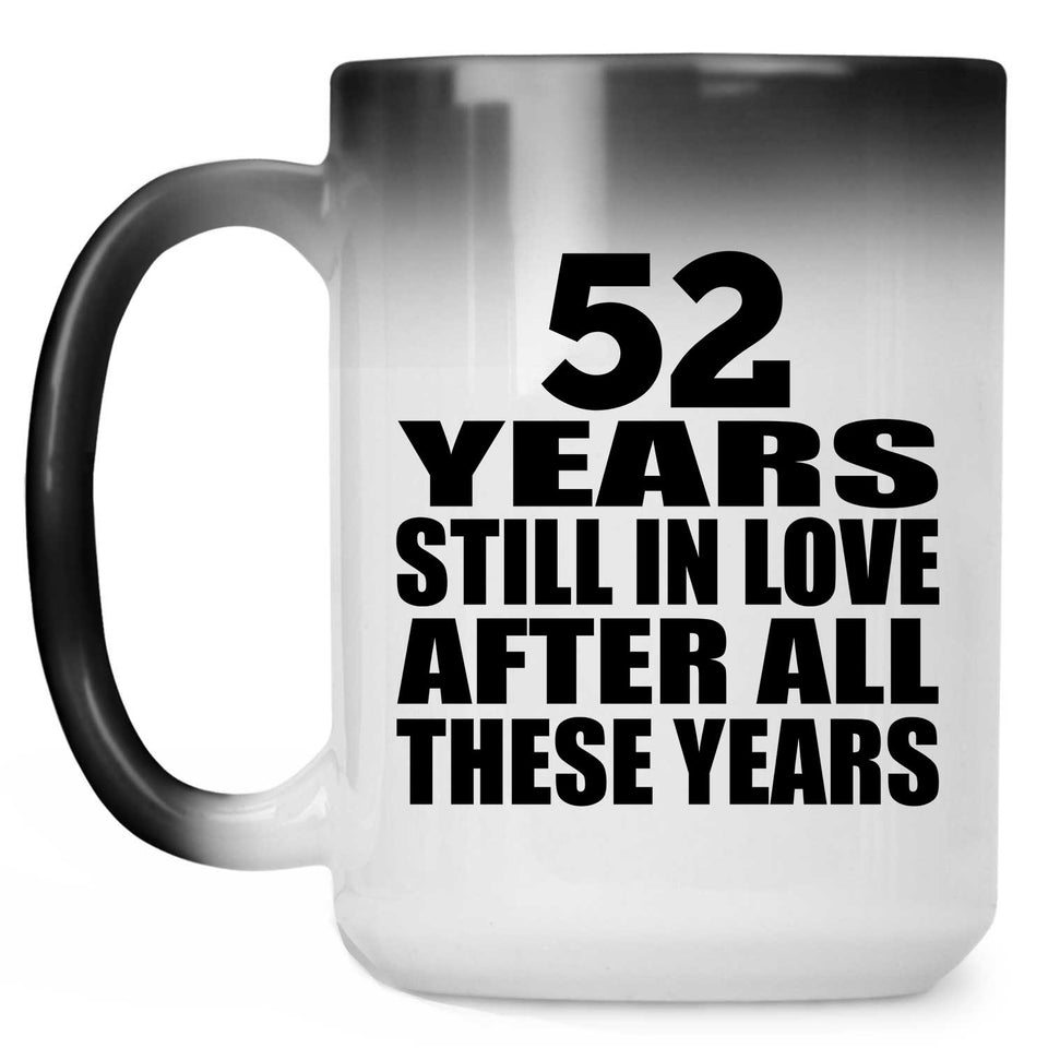 52nd Anniversary 52 Years Still In Love After These Years - 15oz Color Changing Mug