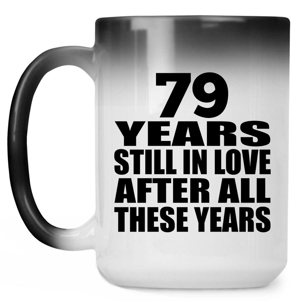 79th Anniversary 79 Years Still In Love After These Years - 15oz Color Changing Mug