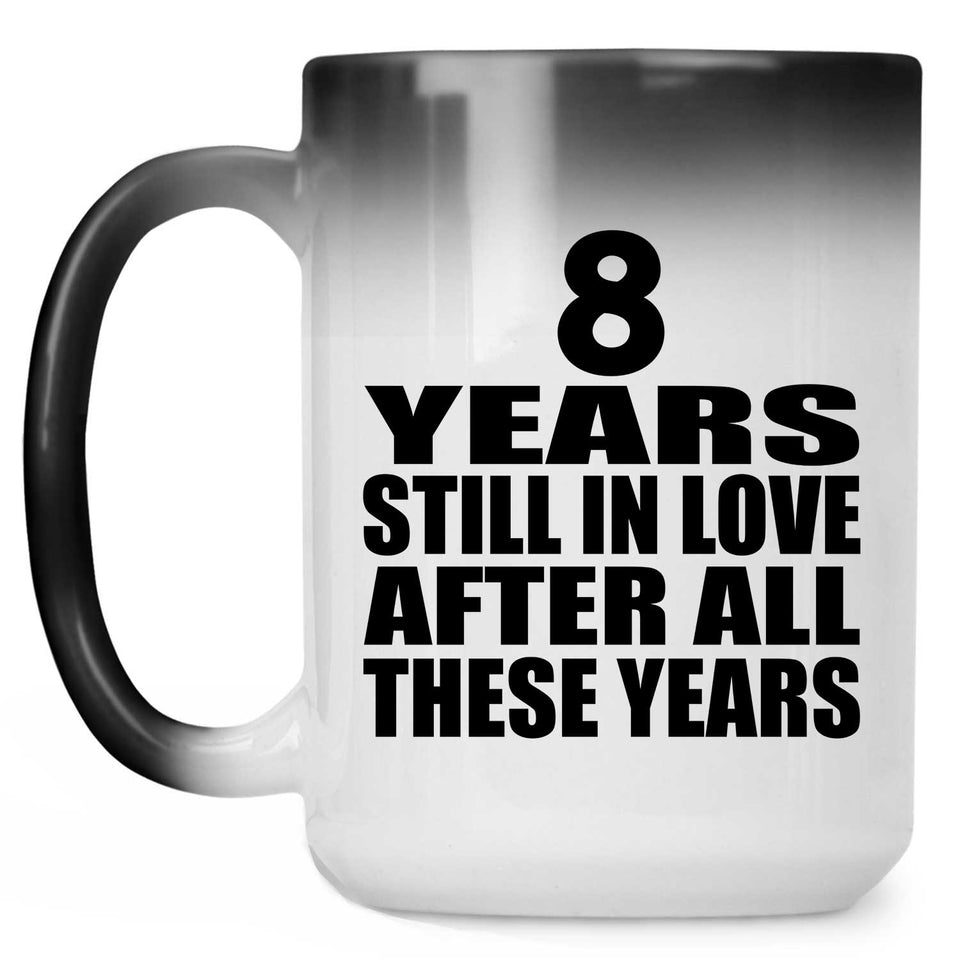 8th Anniversary 8 Years Still In Love After These Years - 15oz Color Changing Mug