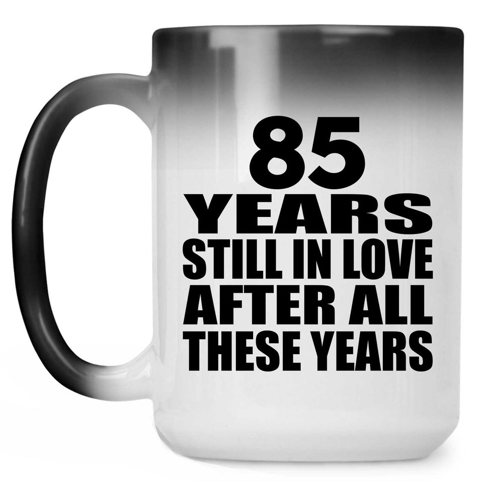 85th Anniversary 85 Years Still In Love After These Years - 15oz Color Changing Mug