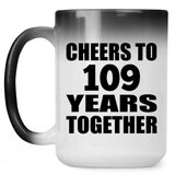 109th Anniversary Cheers To 109 Years Together - 15oz Color Changing Mug