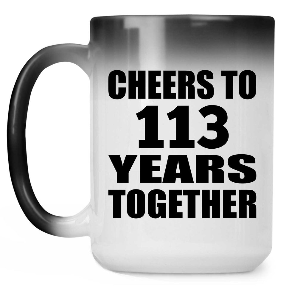 113th Anniversary Cheers To 113 Years Together - 15oz Color Changing Mug
