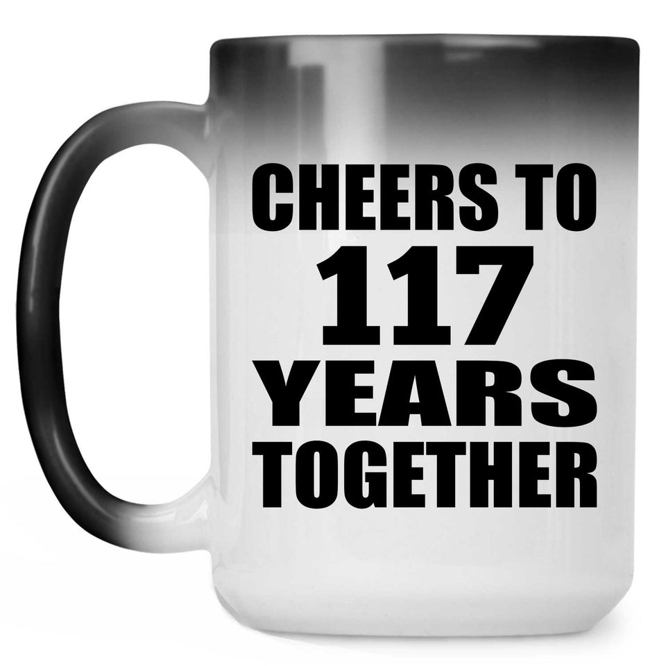117th Anniversary Cheers To 117 Years Together - 15oz Color Changing Mug