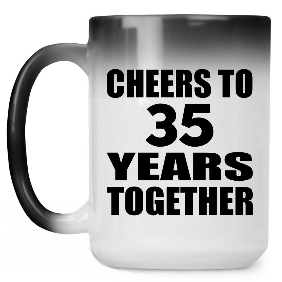 35th Anniversary Cheers To 35 Years Together - 15oz Color Changing Mug