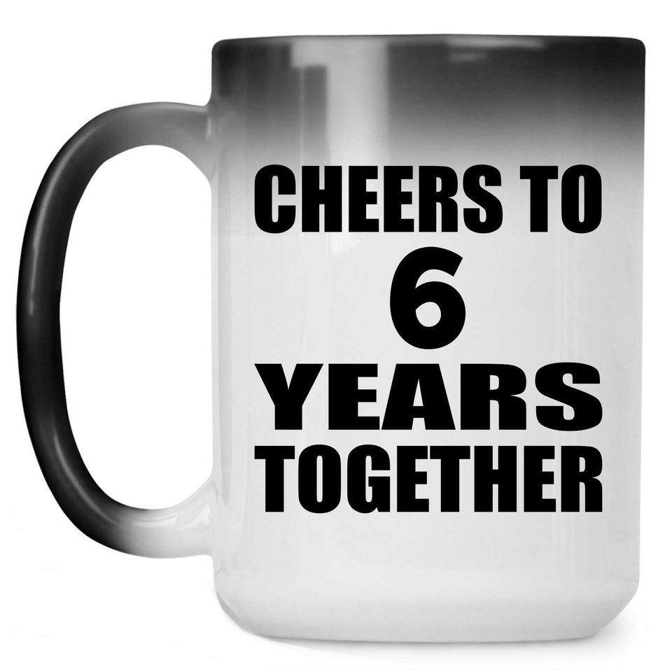 6th Anniversary Cheers To 6 Years Together - 15oz Color Changing Mug