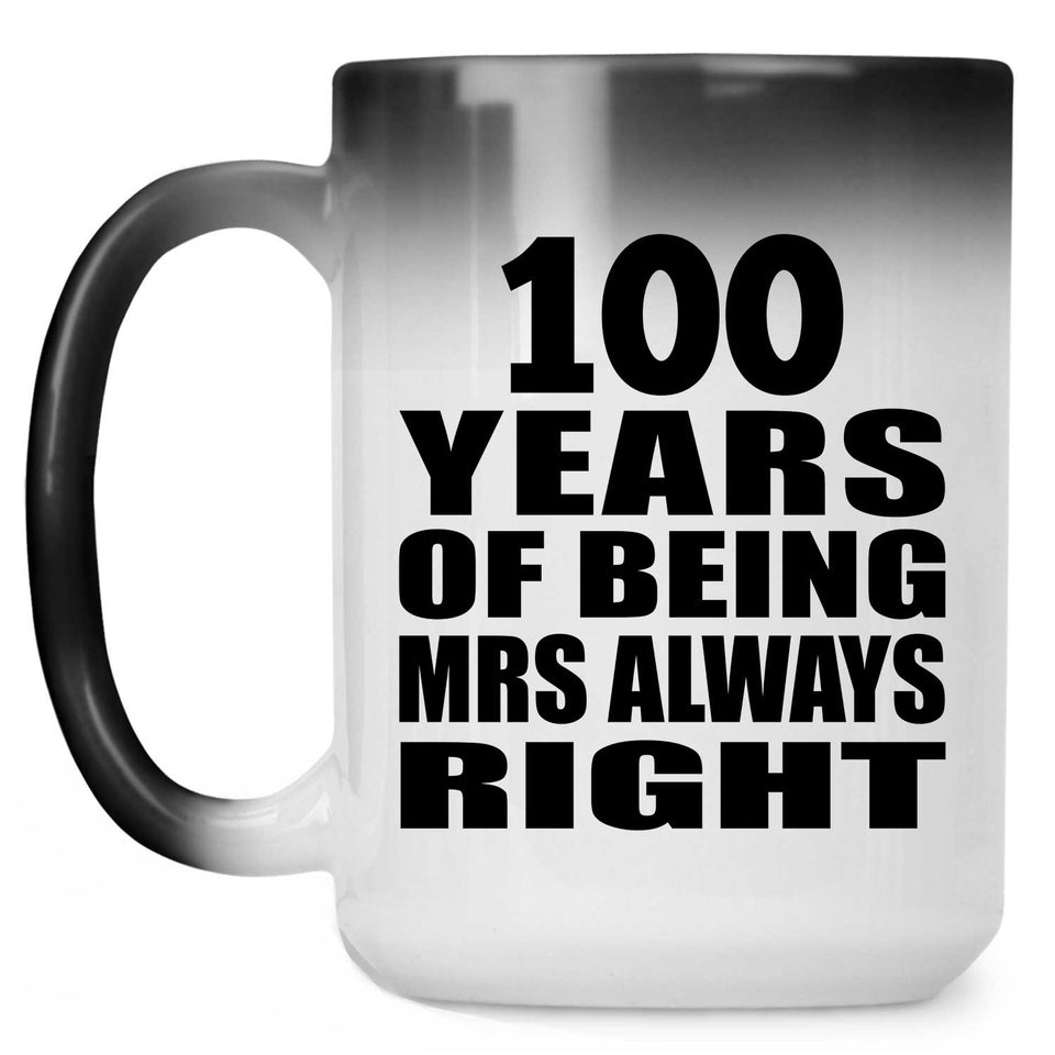100th Anniversary 100 Years of Being Mrs Always Right - 15oz Color Changing Mug