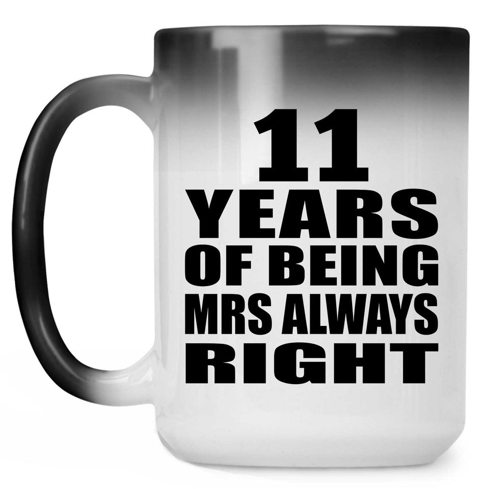 11th Anniversary 11 Years of Being Mrs Always Right - 15oz Color Changing Mug