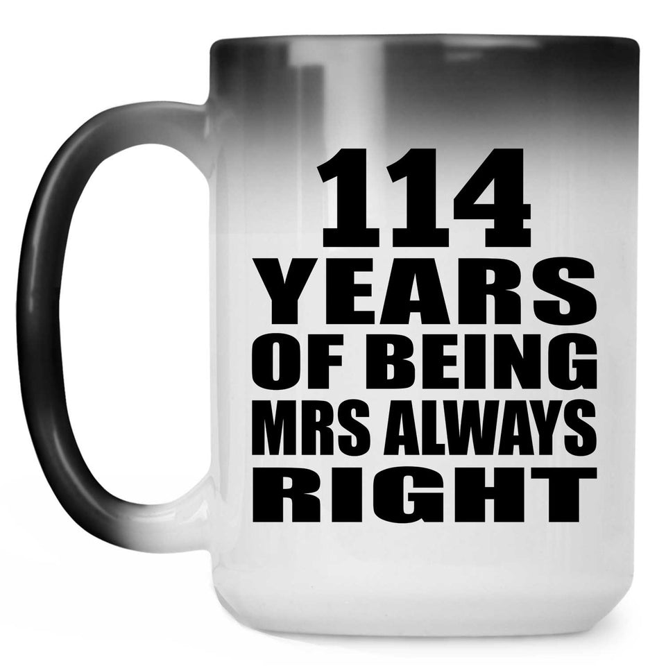 114th Anniversary 114 Years of Being Mrs Always Right - 15oz Color Changing Mug