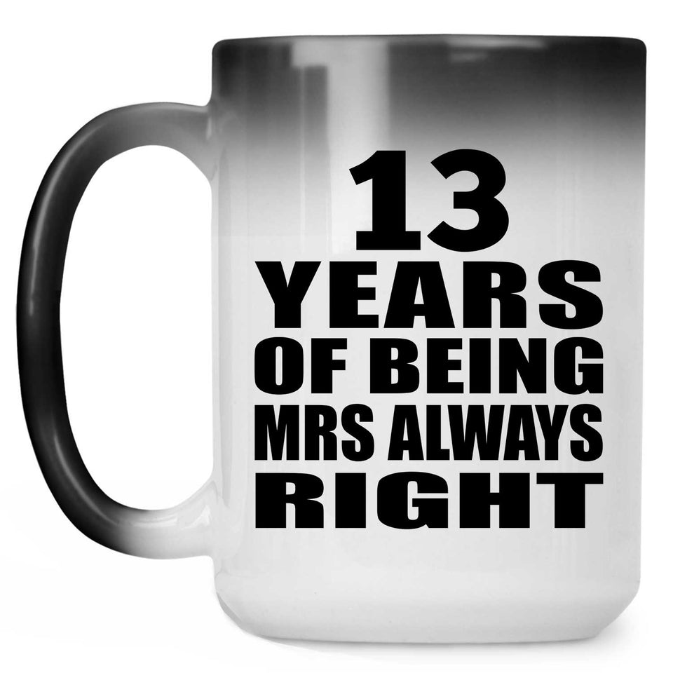 13th Anniversary 13 Years of Being Mrs Always Right - 15oz Color Changing Mug