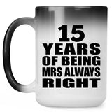 15th Anniversary 15 Years of Being Mrs Always Right - 15oz Color Changing Mug