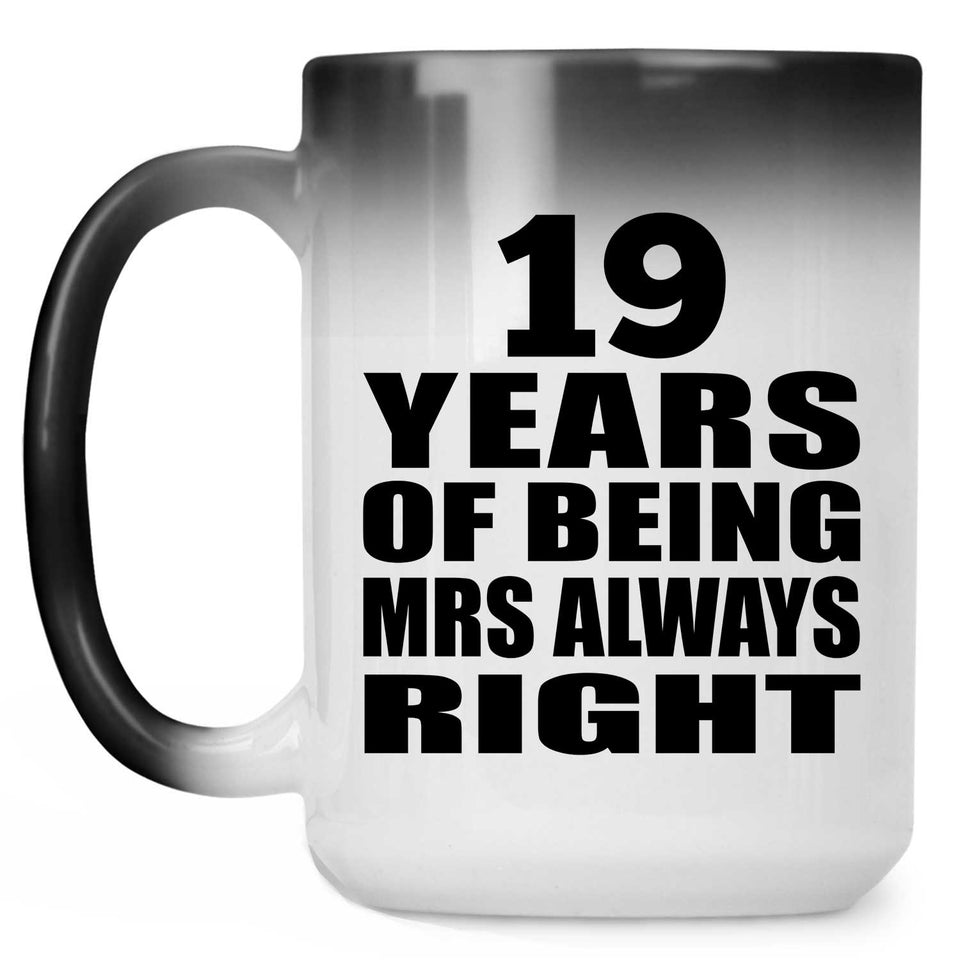 19th Anniversary 19 Years of Being Mrs Always Right - 15oz Color Changing Mug