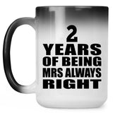 2nd Anniversary 2 Years of Being Mrs Always Right - 15oz Color Changing Mug