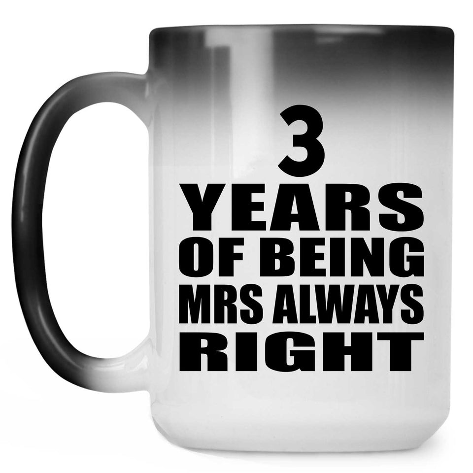 3rd Anniversary 3 Years of Being Mrs Always Right - 15oz Color Changing Mug