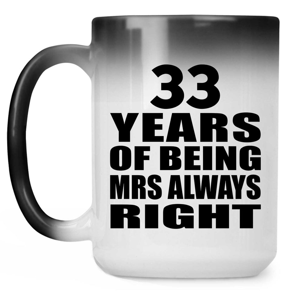 33rd Anniversary 33 Years of Being Mrs Always Right - 15oz Color Changing Mug