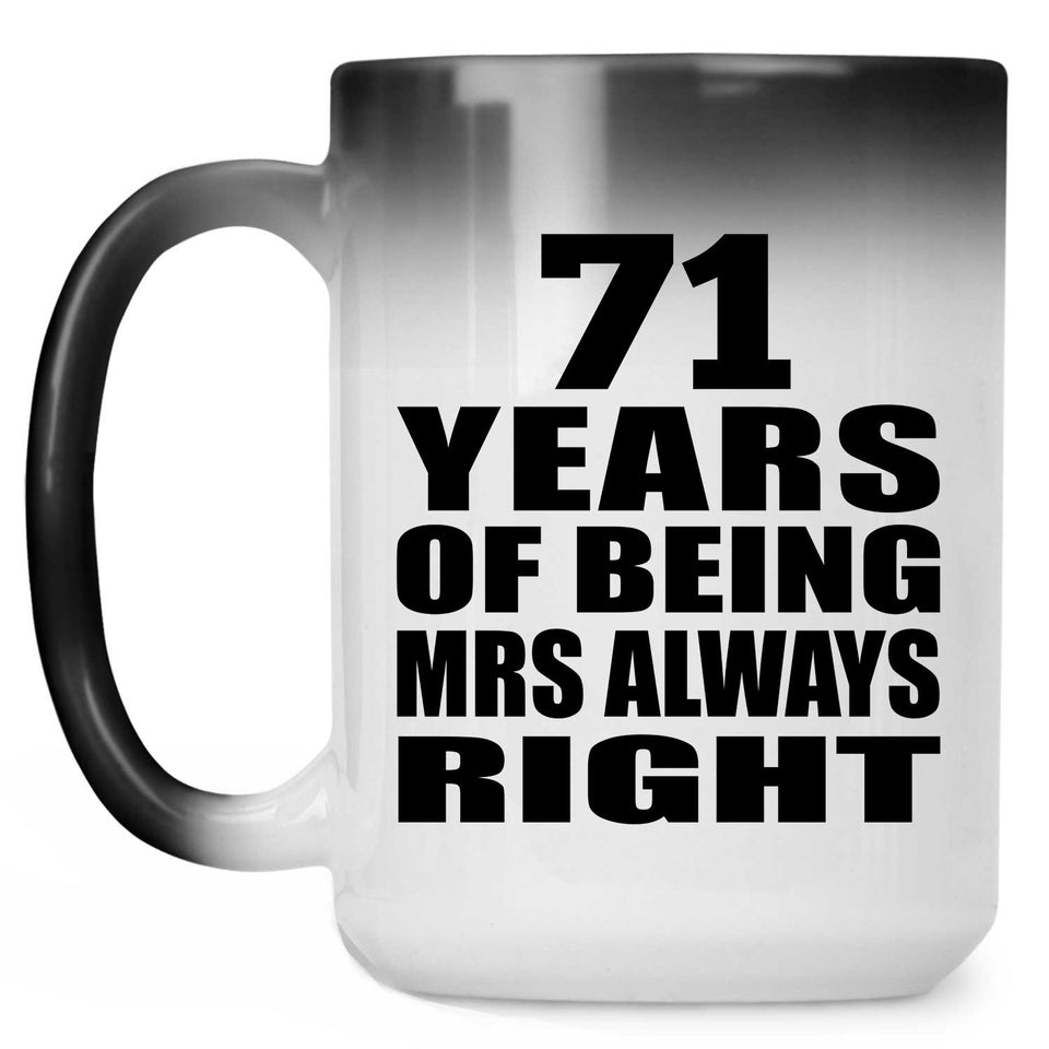 71st Anniversary 71 Years of Being Mrs Always Right - 15oz Color Changing Mug