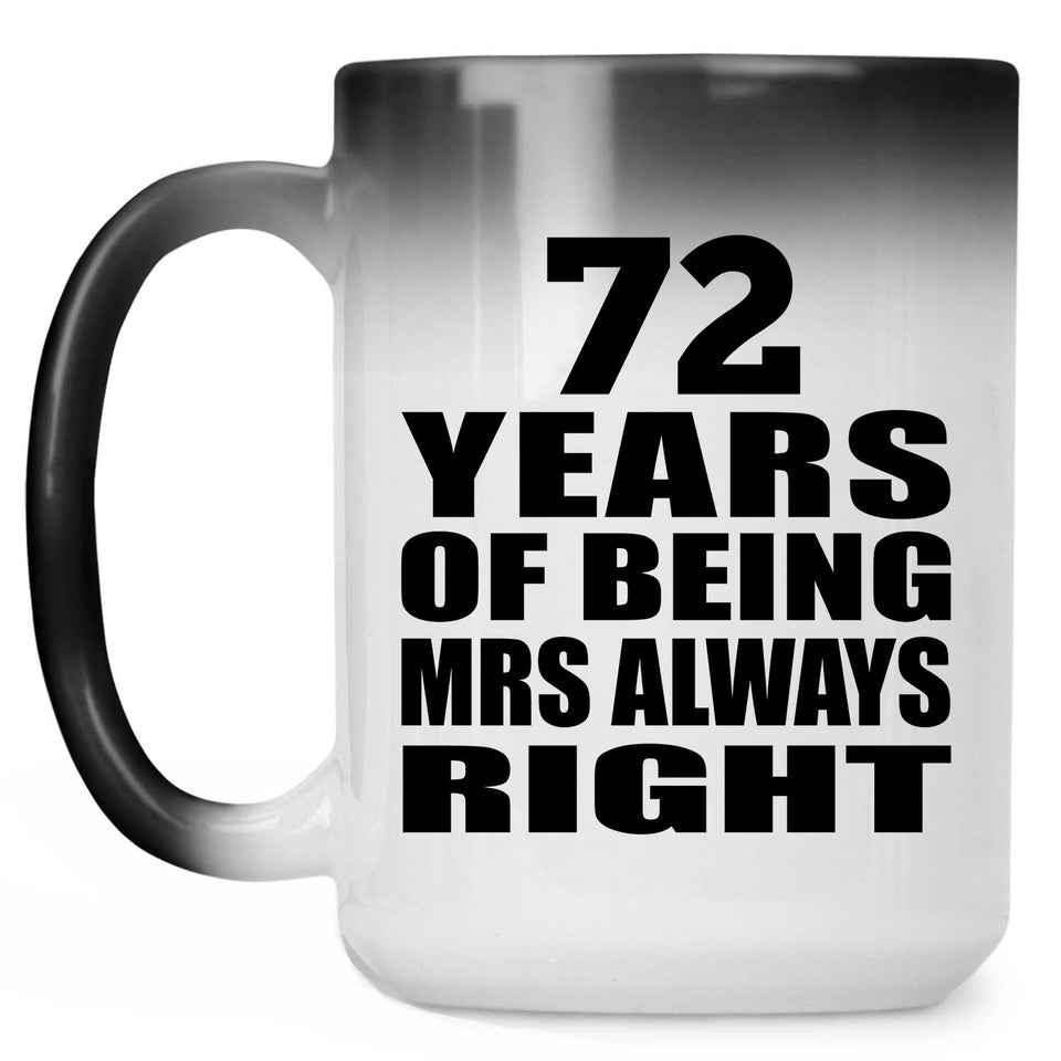 72nd Anniversary 72 Years of Being Mrs Always Right - 15oz Color Changing Mug
