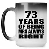 73rd Anniversary 73 Years of Being Mrs Always Right - 15oz Color Changing Mug