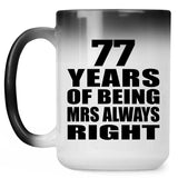 77th Anniversary 77 Years of Being Mrs Always Right - 15oz Color Changing Mug