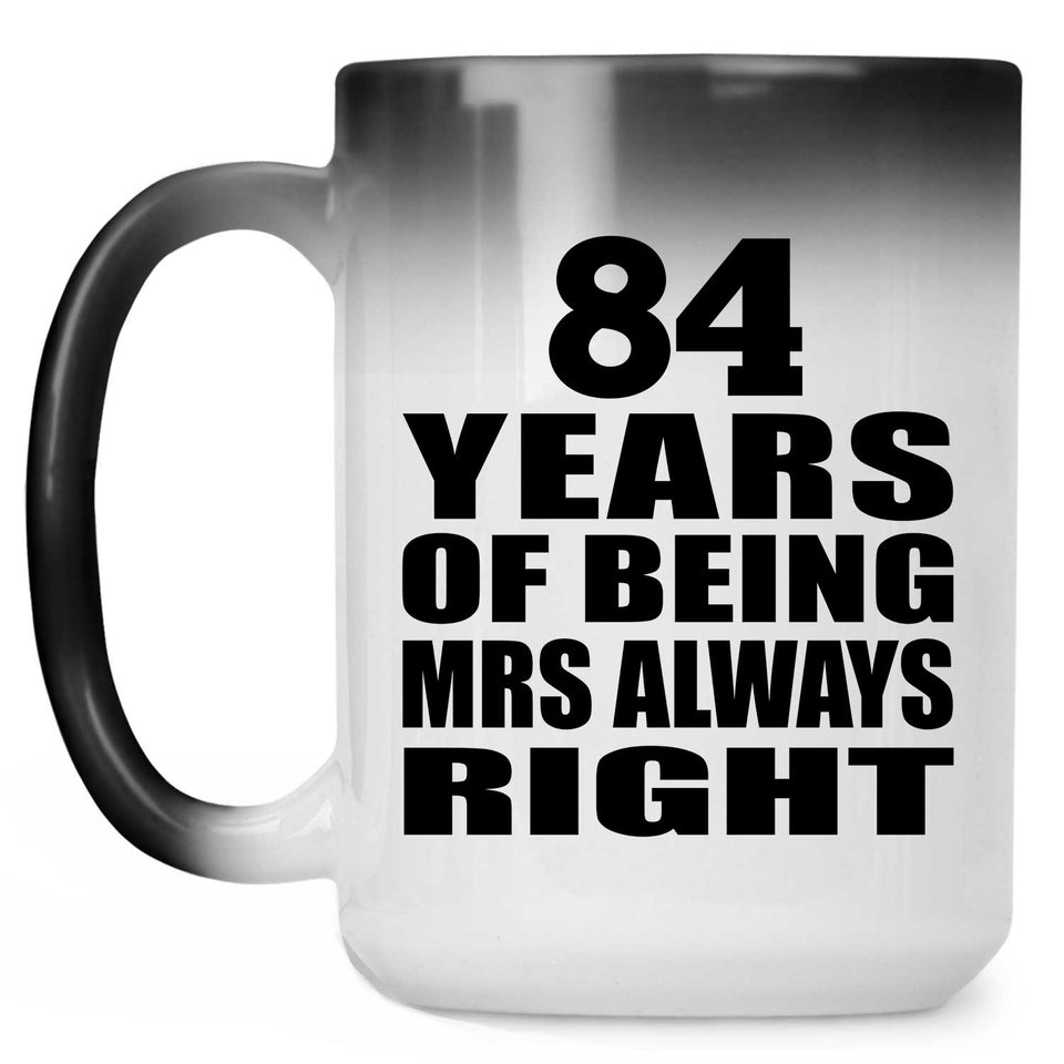 84th Anniversary 84 Years of Being Mrs Always Right - 15oz Color Changing Mug