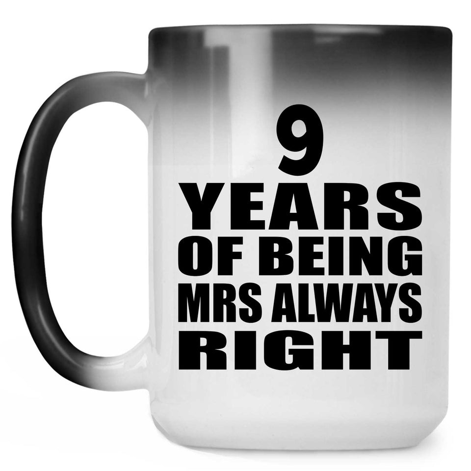 9th Anniversary 9 Years of Being Mrs Always Right - 15oz Color Changing Mug